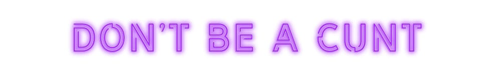 Custom Neon: Don’t Be A Cunt by Neon Icons