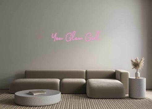 Custom Neon: You Glow Girl by Neon Icons