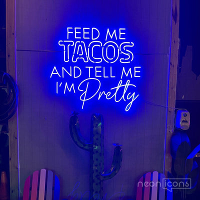 "Feed Me Tacos & Tell Me I'm Pretty" Neon Sign by Neon Icons